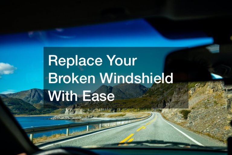 Replace Your Broken Windshield With Ease