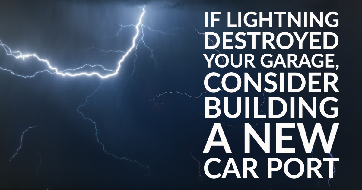 If Lightning Destroyed Your Garage, Consider Building a New Car Port