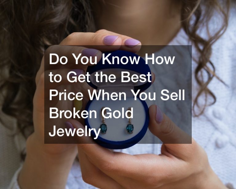 Do You Know How to Get the Best Price When You Sell Broken Gold Jewelry