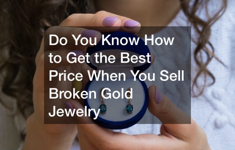 Do You Know How to Get the Best Price When You Sell Broken Gold Jewelry