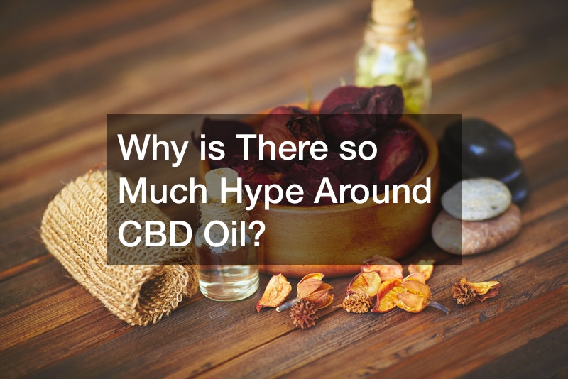 Why is There so Much Hype Around CBD Oil?