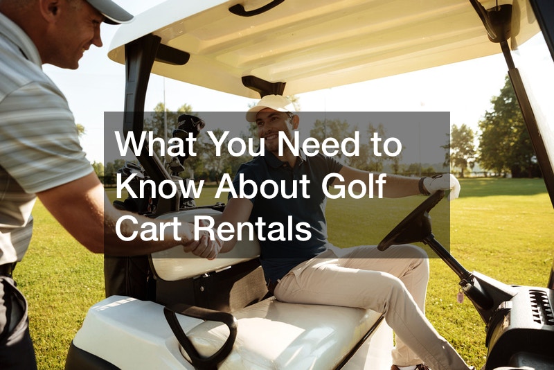 What You Need to Know About Golf Cart Rentals