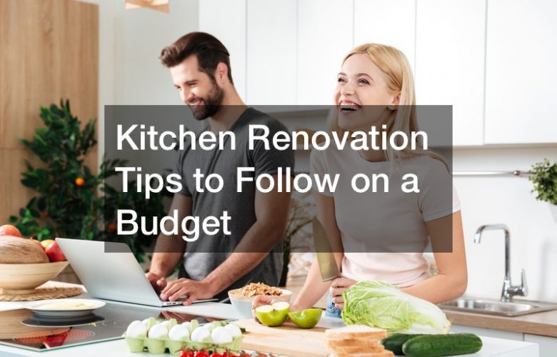 Kitchen Renovation Tips to Follow on a Budget