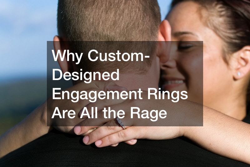 Why Custom-Designed Engagement Rings Are All the Rage