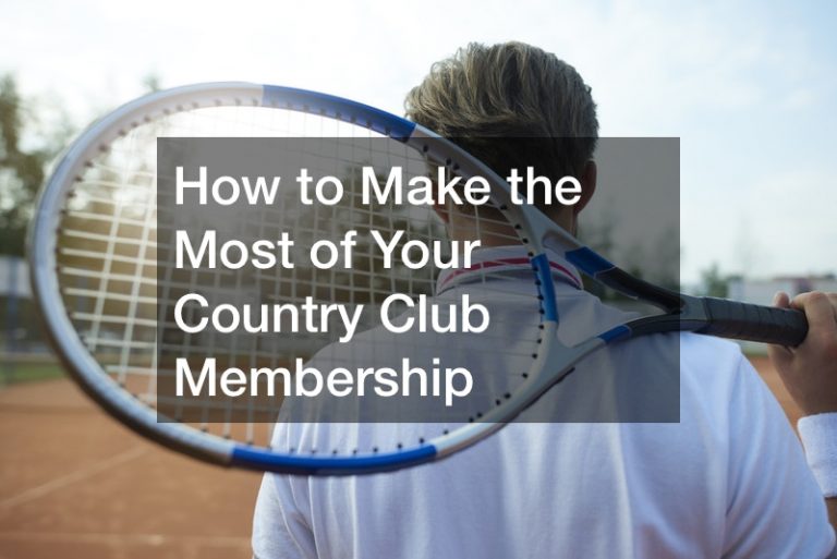 How to Make the Most of Your Country Club Membership