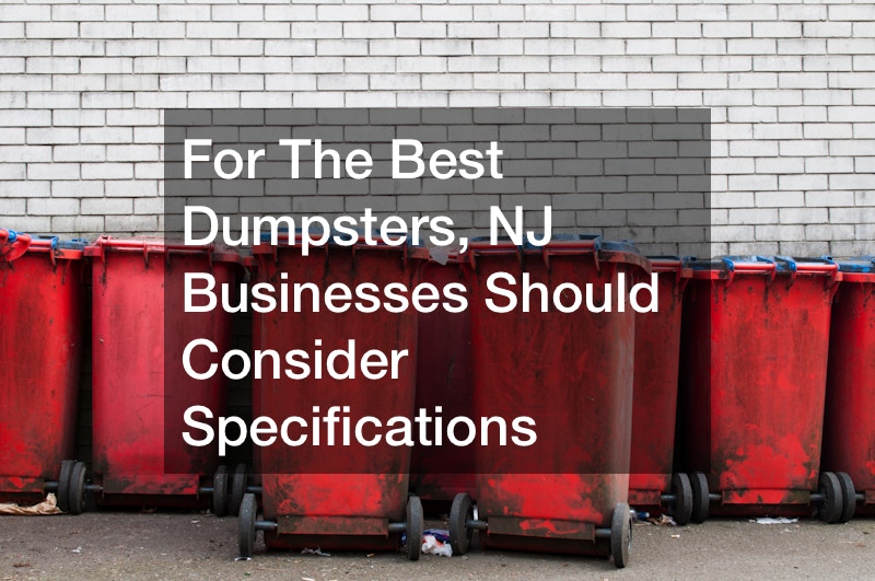 For The Best Dumpsters, NJ Businesses Should Consider Specifications