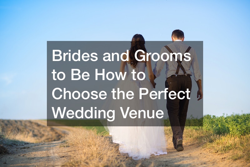 Brides and Grooms to Be  How to Choose the Perfect Wedding Venue