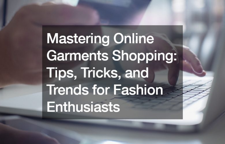 Mastering Online Garments Shopping  Tips, Tricks, and Trends for Fashion Enthusiasts