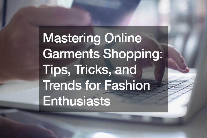 Mastering Online Garments Shopping  Tips, Tricks, and Trends for Fashion Enthusiasts