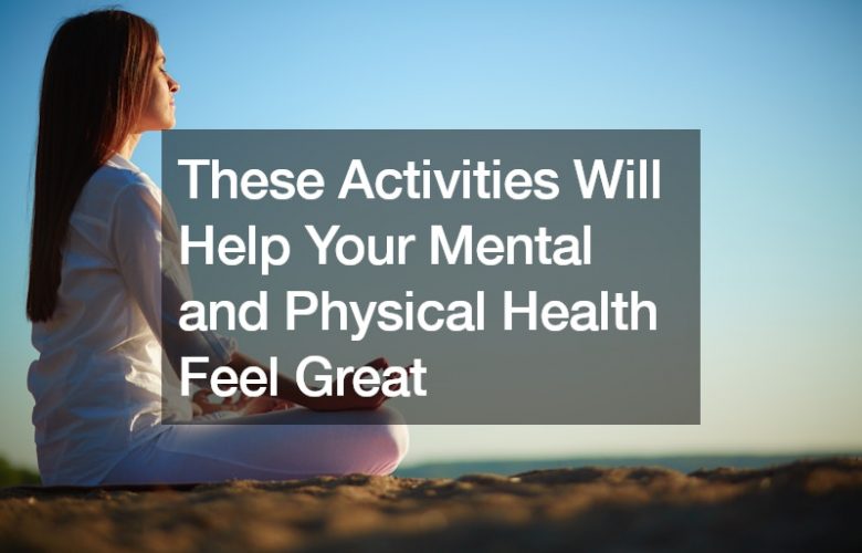 These Activities Will Help Your Mental and Physical Health Feel Great
