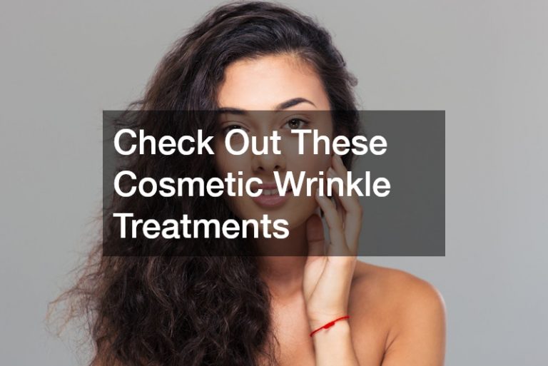 Check Out These Cosmetic Wrinkle Treatments